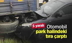 Otomobil park halindeki tıra çarptı: 5 yaralı