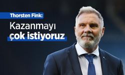 Thorsten Fink: Kazanmayı çok istiyoruz