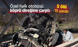 Özel halk otobüsü köprü direğine çarptı: 5 ölü, 15 yaralı