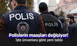 Polislerin maaşları değişiyor! İşte ünvanlara göre yeni tablo