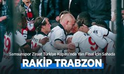 Samsunspor Ziraat Türkiye Kupası'nda Yarı Final İçin Sahada, RAKİP TRABZON