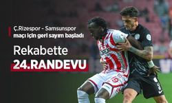 Ç.Rizespor - Samsunspor maçı için geri sayım başladı, Rekabette 24.RANDEVU