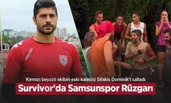 Kırmızı beyazlı ekibin eski kalecisi Sifakis Dominik'i salladı, Survivor'da Samsunspor Rüzgarı