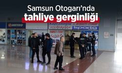 Samsun Otogarı’nda tahliye gerginliği