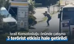 İsrail Konsolosluğu önünde çatışma: 3 terörist etkisiz hale getirildi