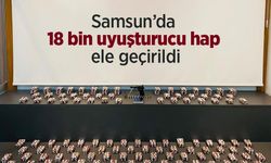 Samsun’da 18 bin uyuşturucu hap ele geçirildi