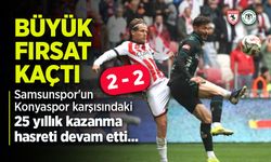Samsunspor'un Konyaspor karşısındaki 25 yıllık kazanma hasreti devam etti...