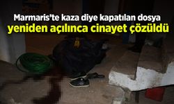 Marmaris’te kaza diye kapatılan dosya yeniden açılınca cinayet çözüldü