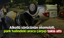 Alkollü sürücünün otomobili, park halindeki araca çarpıp takla attı; 1 yaralı