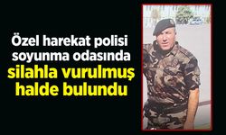 Özel harekat polisi  soyunma odasında silahla vurulmuş halde bulundu