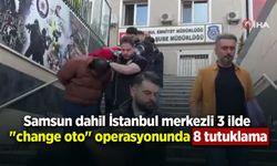 Samsun dahil İstanbul merkezli 3 ilde "change oto" operasyonunda 8 tutuklama