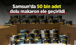 Samsun’da 50 bin adet dolu makaron ele geçirildi