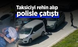 Taksiciyi rehin alıp polisle çatıştı