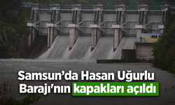 Samsun’da Hasan Uğurlu Barajı'nın kapakları açıldı