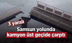 Samsun yolunda kamyon üst geçide çarptı: 3 yaralı