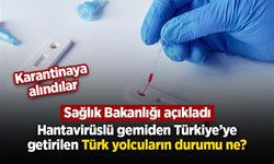 Hantavirüslü gemiden Türkiye’ye getirilen Türk yolcuların durumu ne?