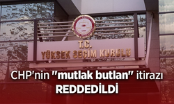 CHP'nin "mutlak butlan" itirazı REDDEDİLDİ