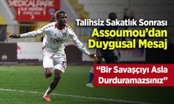Talihsiz Sakatlık Sonrası Assoumou’dan Duygusal Mesaj: “Bir Savaşçıyı Asla Durduramazsınız”