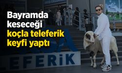 Bayramda keseceği koçla teleferik keyfi yaptı