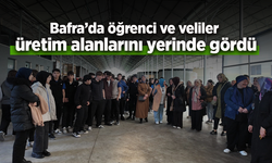 Bafra’da öğrenci ve veliler üretim alanlarını yerinde gördü