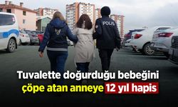 Tuvalette doğurduğu bebeğini çöpe atan anneye 12 yıl hapis