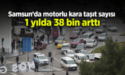 Samsun’da motorlu kara taşıt sayısı 1 yılda 38 bin arttı