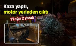 Kaza yaptı, motor yerinden çıktı: 1’i ağır 2 yaralı