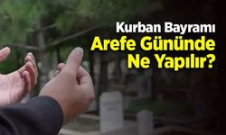 Kurban Bayramı Arefe Gününde Ne Yapılır?