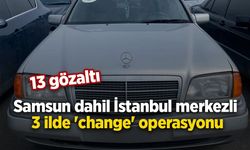 İstanbul merkezli 3 ilde 'change' operasyonu: 13 gözaltı