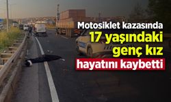 Motosiklet kazasında 17 yaşındaki genç kız hayatını kaybetti