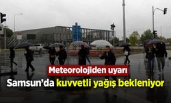 Samsun'da kuvvetli yağış bekleniyor.