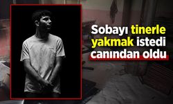 Sobayı tinerle yakmak istedi canından oldu