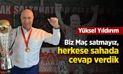 Yüksel Yıldırım: “ Biz Maç satmayız, herkese sahada cevap verdik. "