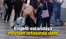 Engelli vatandaşa meydan ortasında darp