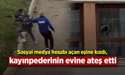 Sosyal medya hesabı açan eşine kızdı, kayınpederinin evine ateş etti
