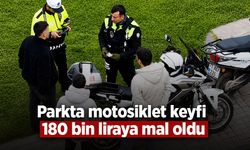 Parkta motosiklet keyfi 180 bin liraya mal oldu