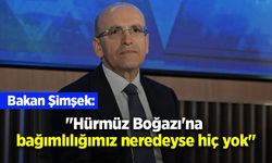 Bakan Şimşek: "Hürmüz Boğazı'na bağımlılığımız neredeyse hiç yok"