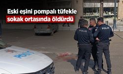 Eski eşini pompalı tüfekle sokak ortasında öldürdü