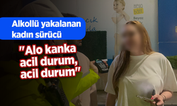 Alkollü yakalanan kadın sürücü: "Alo kanka acil durum, acil durum"