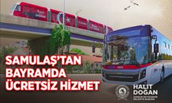 SAMULAŞ’TAN BAYRAMDA ÜCRETSİZ HİZMET