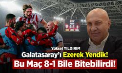 Yüksel Yıldırım: “Galatasaray’ı Ezerek Yendik! Bu Maç 8-1 Bile Bitebilirdi!’”