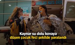 Kaynar su dolu kovaya düşen çocuk feci şekilde yaralandı