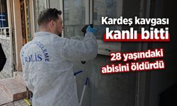 Kardeş kavgası kanlı bitti: 28 yaşındaki abisini öldürdü
