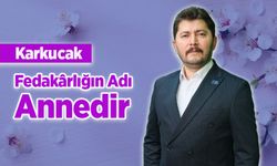 Karkucak: “Fedakârlığın Adı Annedir”