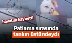 Patlama sırasında tankın üstündeydi