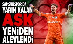 Samsunspor'da YARIM KALAN AŞK YENİDEN ALEVLENDİ