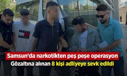 Samsun'da narkotikten peş peşe operasyon: Gözaltına alınan 8 kişi adliyeye sevk edildi