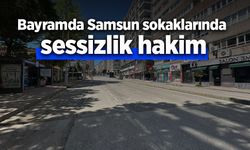 Bayramda Samsun sokaklarında sessizlik hakim