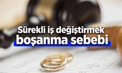 Sürekli iş değiştirmek boşanma sebebi