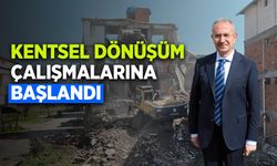 KENTSEL DÖNÜŞÜM ÇALIŞMALARINA BAŞLANDI
